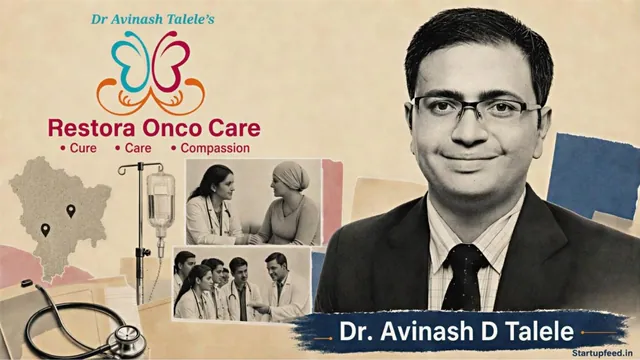 StartupFeed article: Dr Avinash Talele: The Humble Healer Who Fights Cancer's Fear
